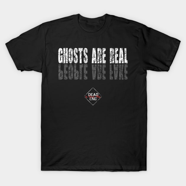 Ghosts Are Real, People Are Fake T-Shirt by Dead Is Not The End